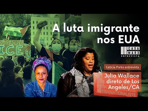 Capa: [Casa Marx Entrevista] A luta imigrante nos Estados Unidos - Entrevista com Julia Wallace direto de Los Angeles