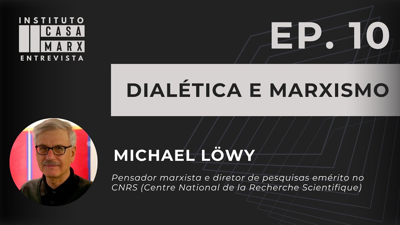 Capa: [Casa Marx Entrevista] Ep. 10 - Dialética e marxismo, com Michael Löwy