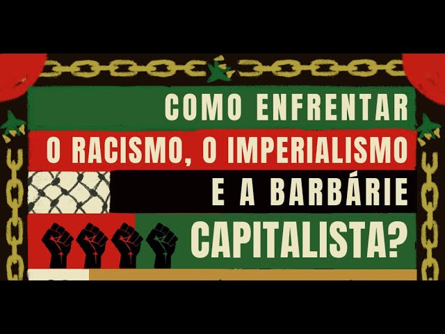 Capa: [VÍDEO] Como enfrentar o racismo, o imperialismo e a barbárie capitalista