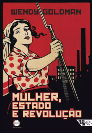 Mulher, Estado e Revolução: política familiar e vida social soviéticas (1917-1936)