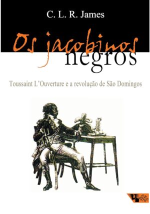Os jacobinos negros: Toussaint de L'Ouverture e a Revolução de São Domingos