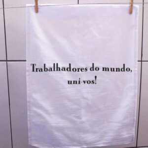 Pano de prato - Trabalhadores do mundo, uni- vos
